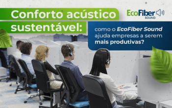 Conforto acústico sustentável: como o EcoFiber Sound ajuda empresas a serem mais produtivas?