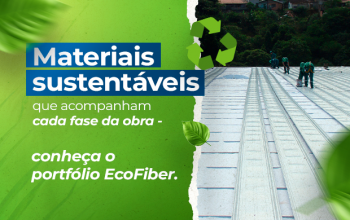 Materiais sustentáveis que acompanham cada fase da obra — conheça o portfólio EcoFiber.