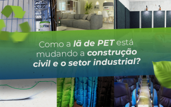 Como a lã de PET está mudando a construção civil e o setor industrial?